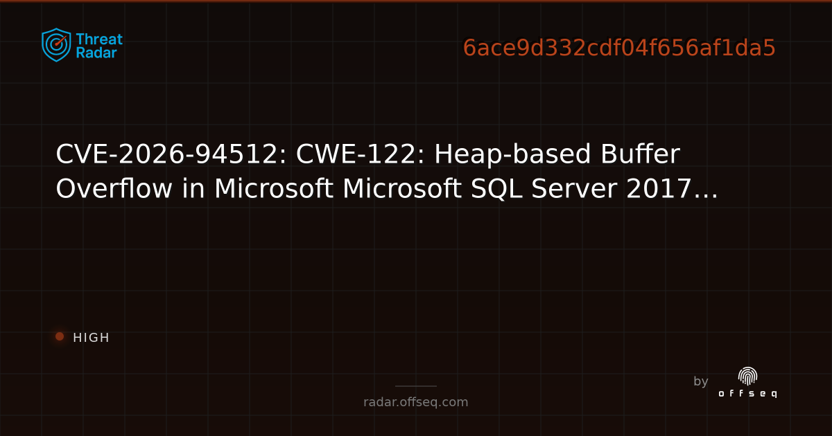 CVE-2026-94512: CWE-122: Heap-based Buffer Overflow in… | Threat Radar