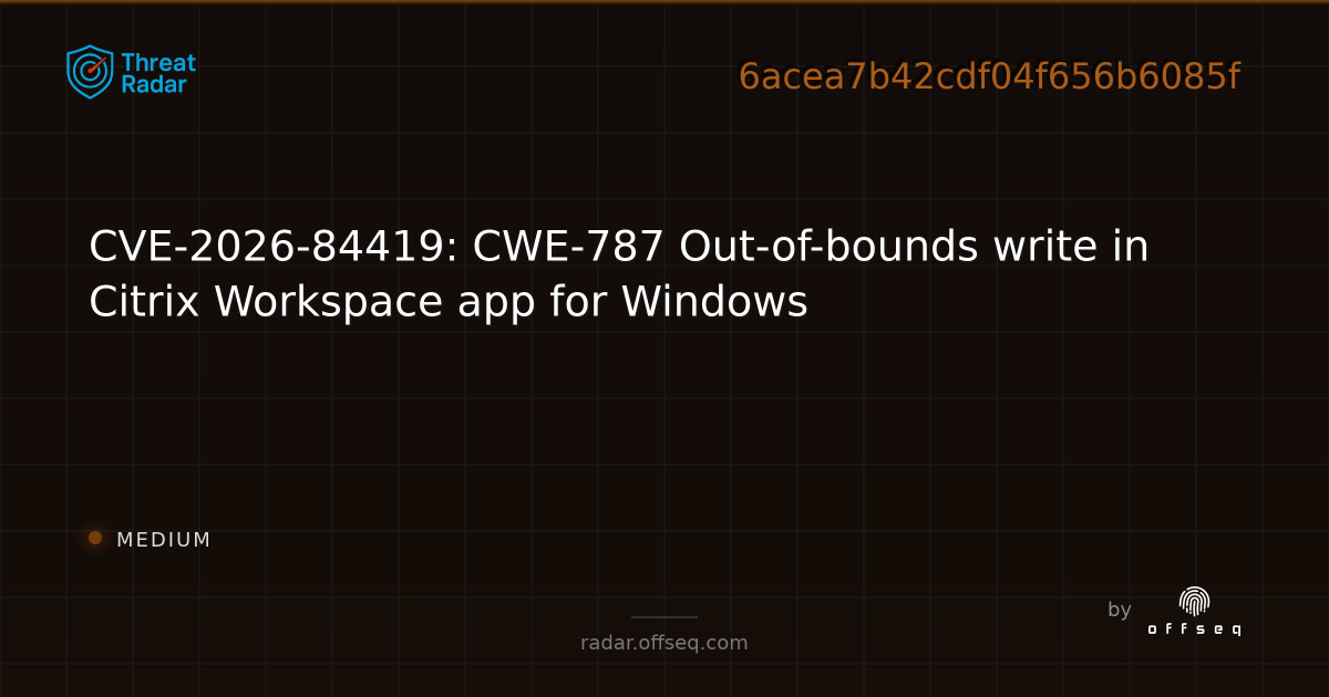 CVE-2026-84419: CWE-787 Out-of-bounds write in Citrix… | Threat Radar