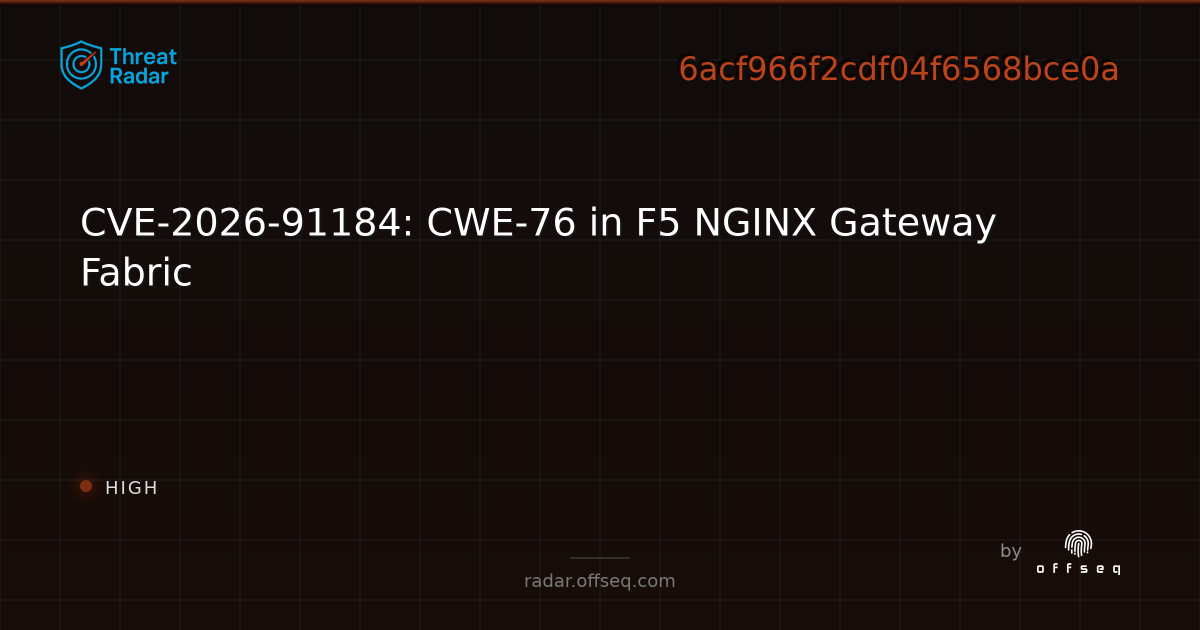 CVE-2026-91184: CWE-76 in F5 NGINX Gateway Fabric | Threat Radar