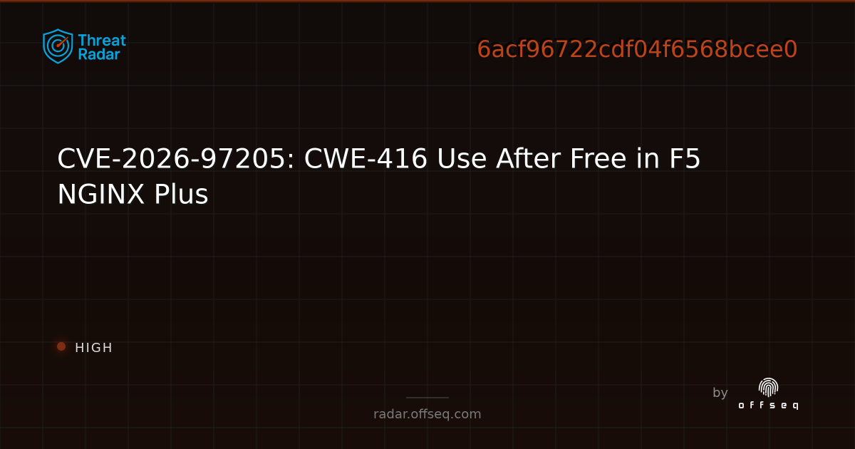 CVE-2026-97205: CWE-416 Use After Free in F5 NGINX Plus | Threat Radar