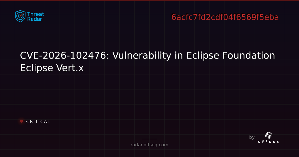 CVE-2026-102476: Vulnerability in Eclipse Foundation… | Threat Radar