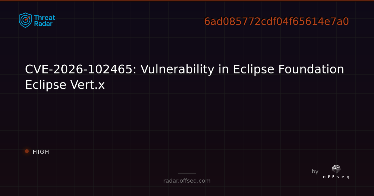 CVE-2026-102465: Vulnerability in Eclipse Foundation… | Threat Radar