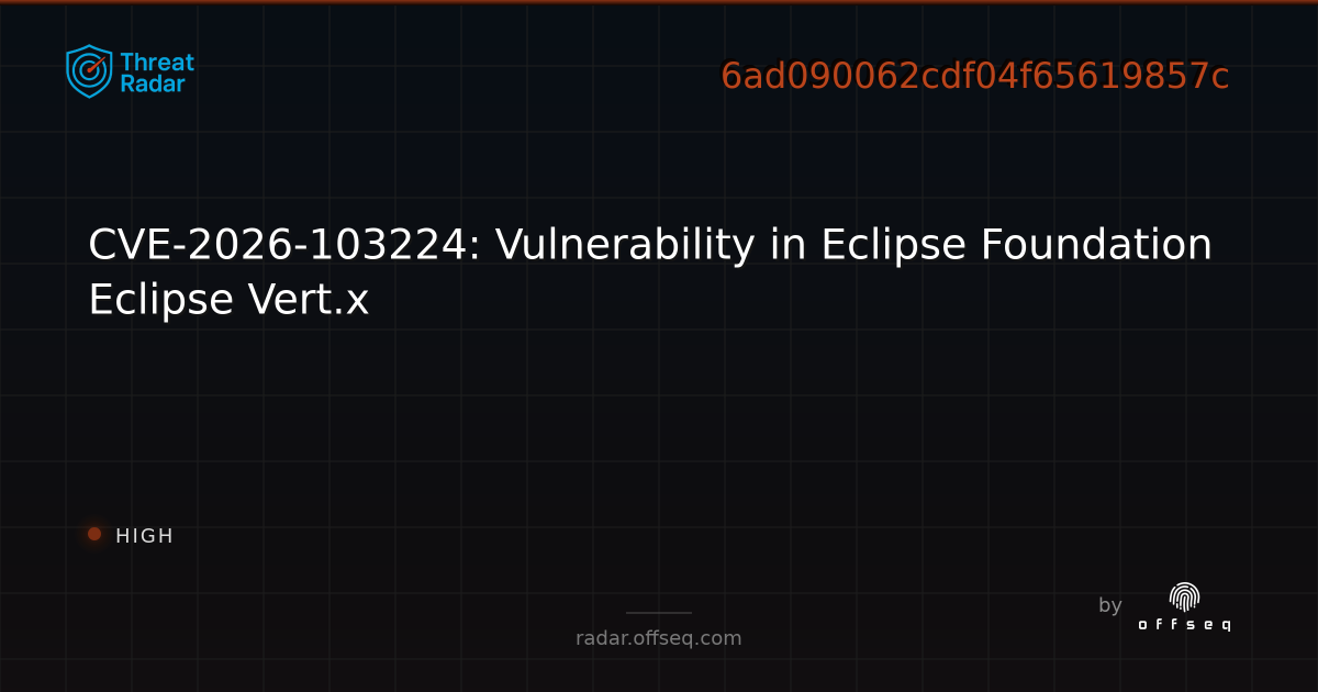 CVE-2026-103224: Vulnerability in Eclipse Foundation… | Threat Radar