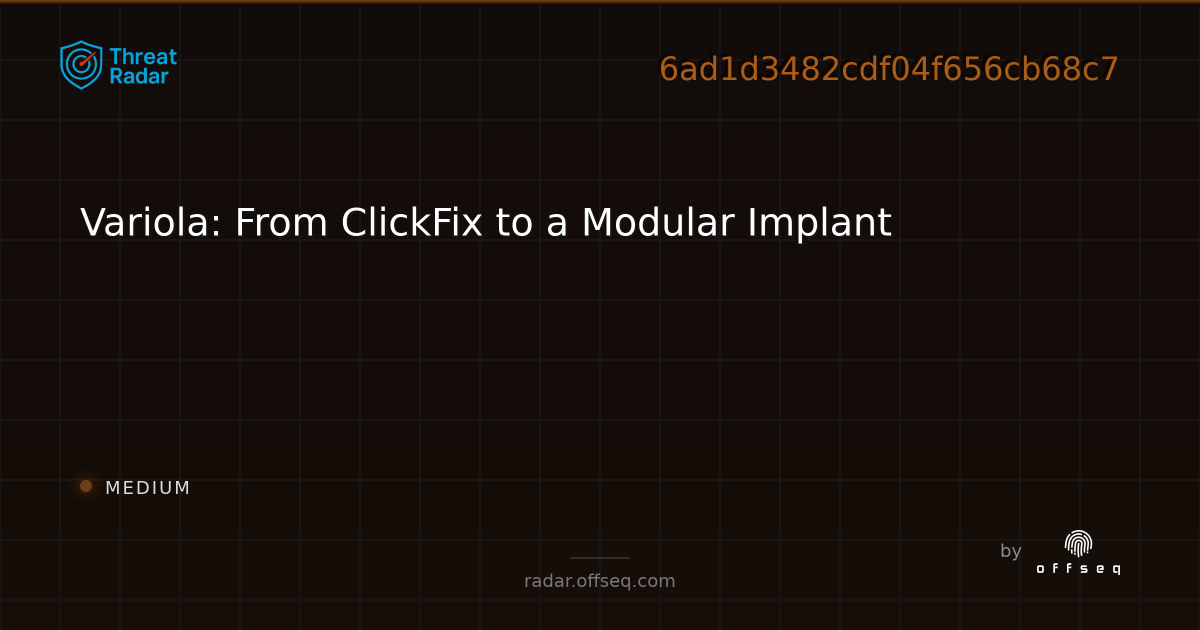 Variola: From ClickFix to a Modular Implant | Threat Radar