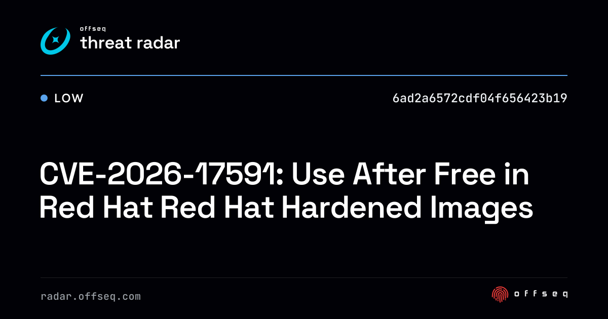 CVE-2026-17591: Use After Free in Red Hat Red Hat Hardened… | Threat Radar
