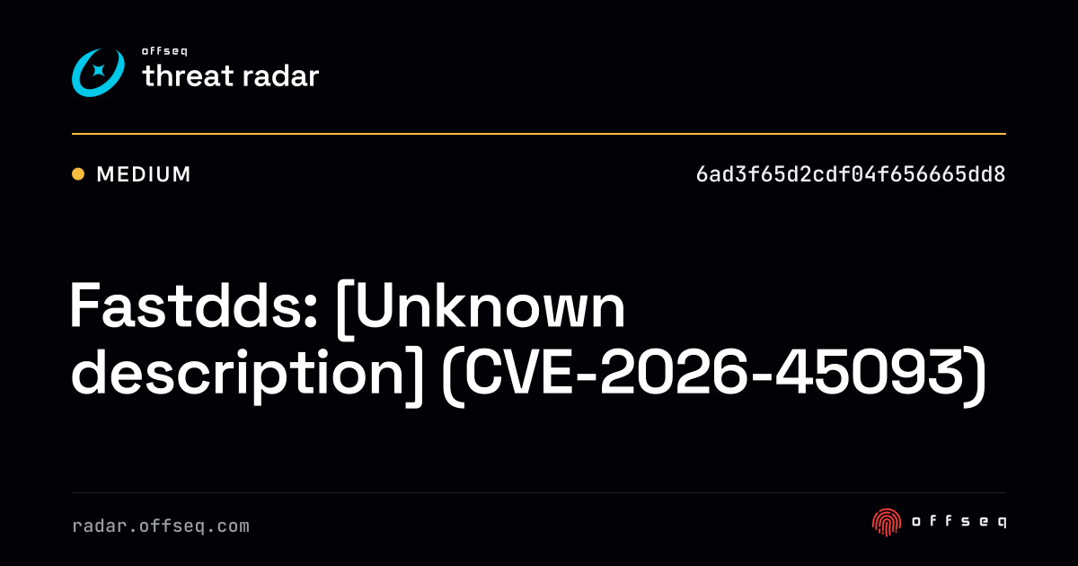 Fastdds: [Unknown description] (CVE-2026-45093) | Threat Radar