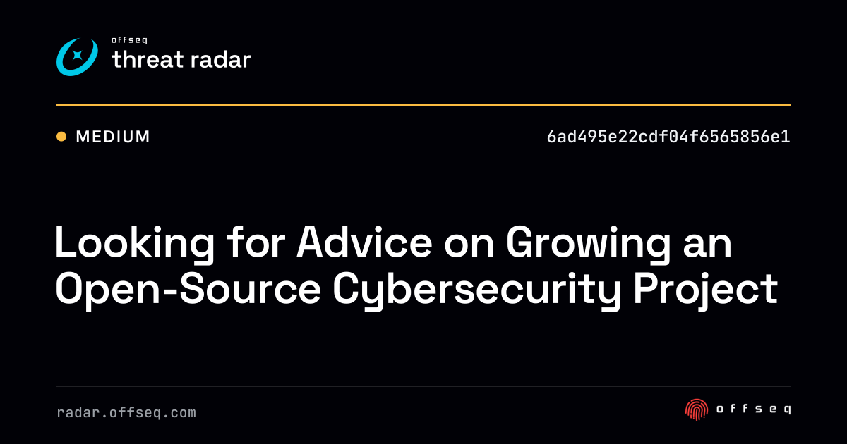 Looking for Advice on Growing an Open-Source Cybersecurity… | Threat Radar