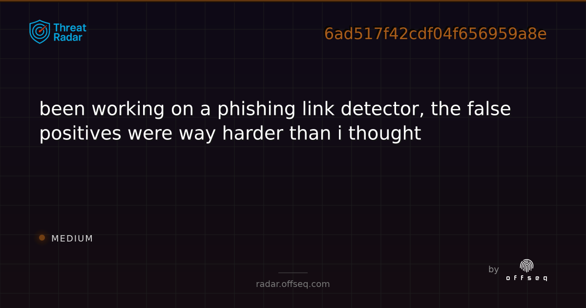been working on a phishing link detector, the false… | Threat Radar
