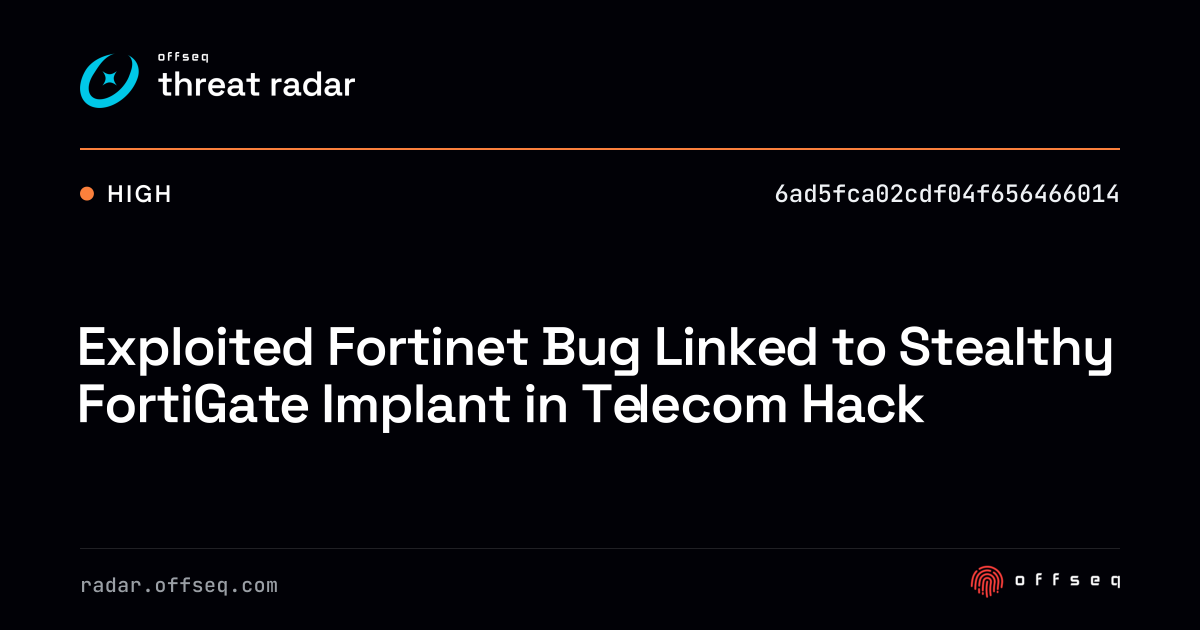 Exploited Fortinet Bug Linked to Stealthy FortiGate Implant… | Threat Radar