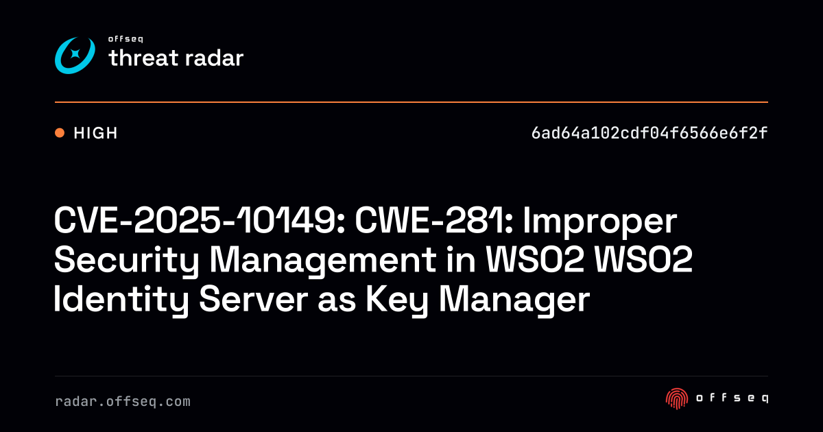CVE-2025-10149: CWE-281: Improper Security Management in… | Threat Radar