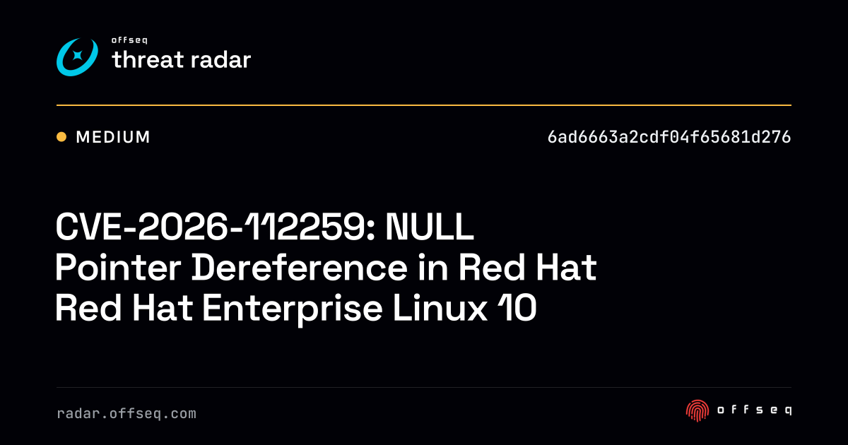 CVE-2026-112259: NULL Pointer Dereference in Red Hat Red… | Threat Radar