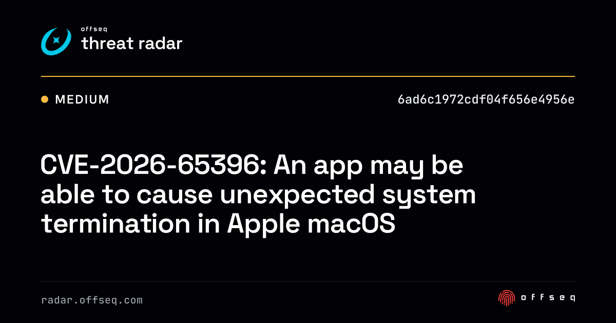 CVE-2026-65396: An app may be able to cause unexpected… | Threat Radar