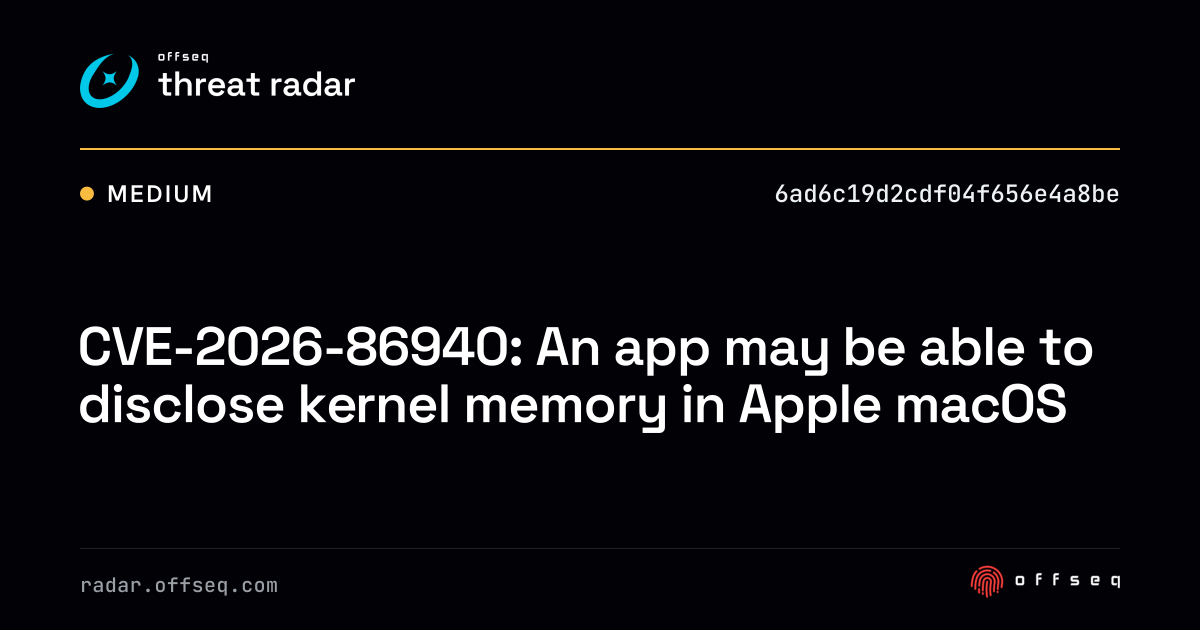 CVE-2026-86940: An app may be able to disclose kernel… | Threat Radar