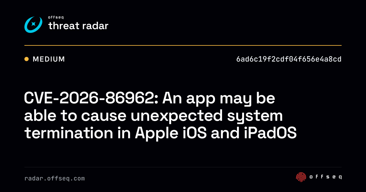 CVE-2026-86962: An app may be able to cause unexpected… | Threat Radar