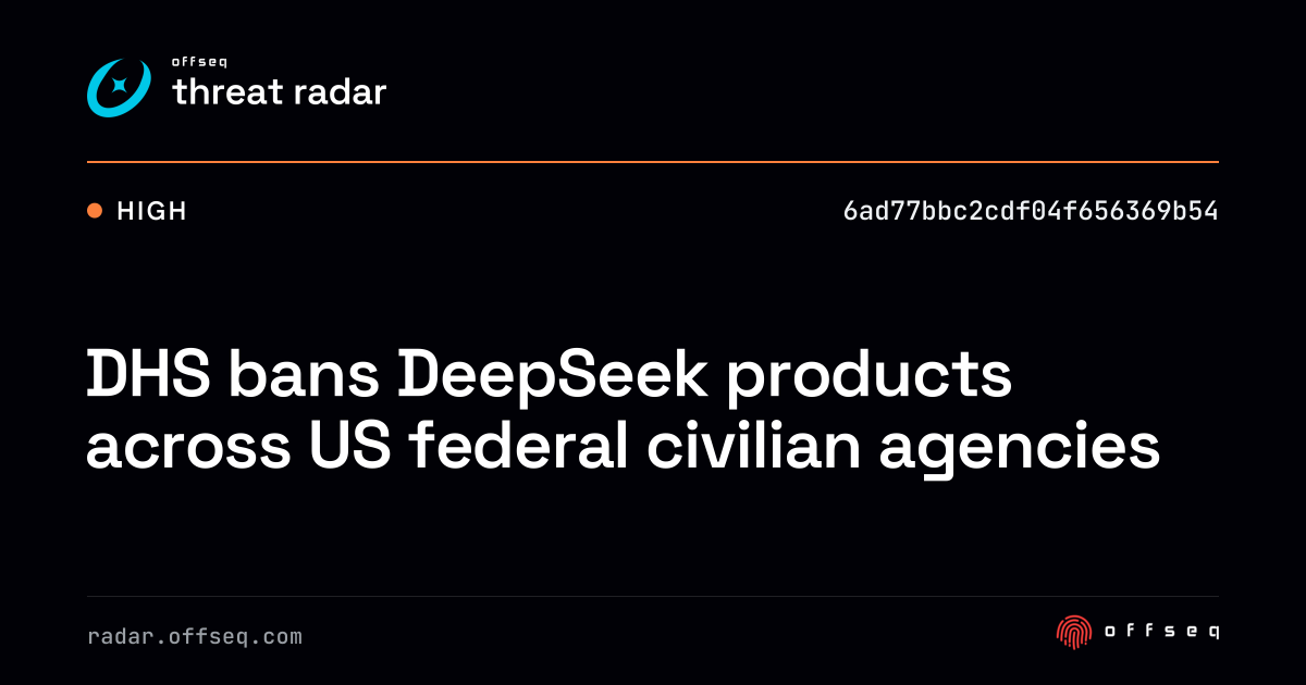 DHS bans DeepSeek products across US federal civilian… | Threat Radar