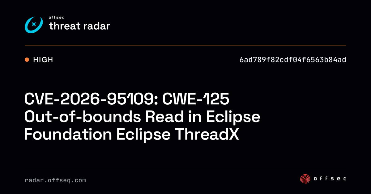 CVE-2026-95109: CWE-125 Out-of-bounds Read in Eclipse… | Threat Radar