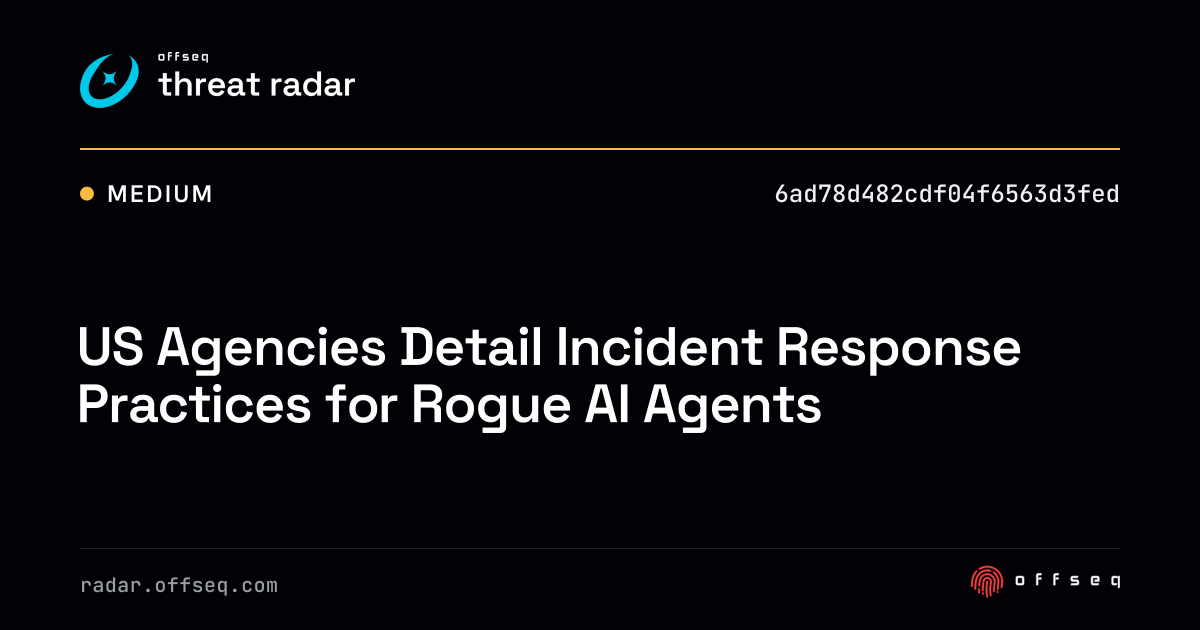 US Agencies Detail Incident Response Practices for Rogue AI… | Threat Radar
