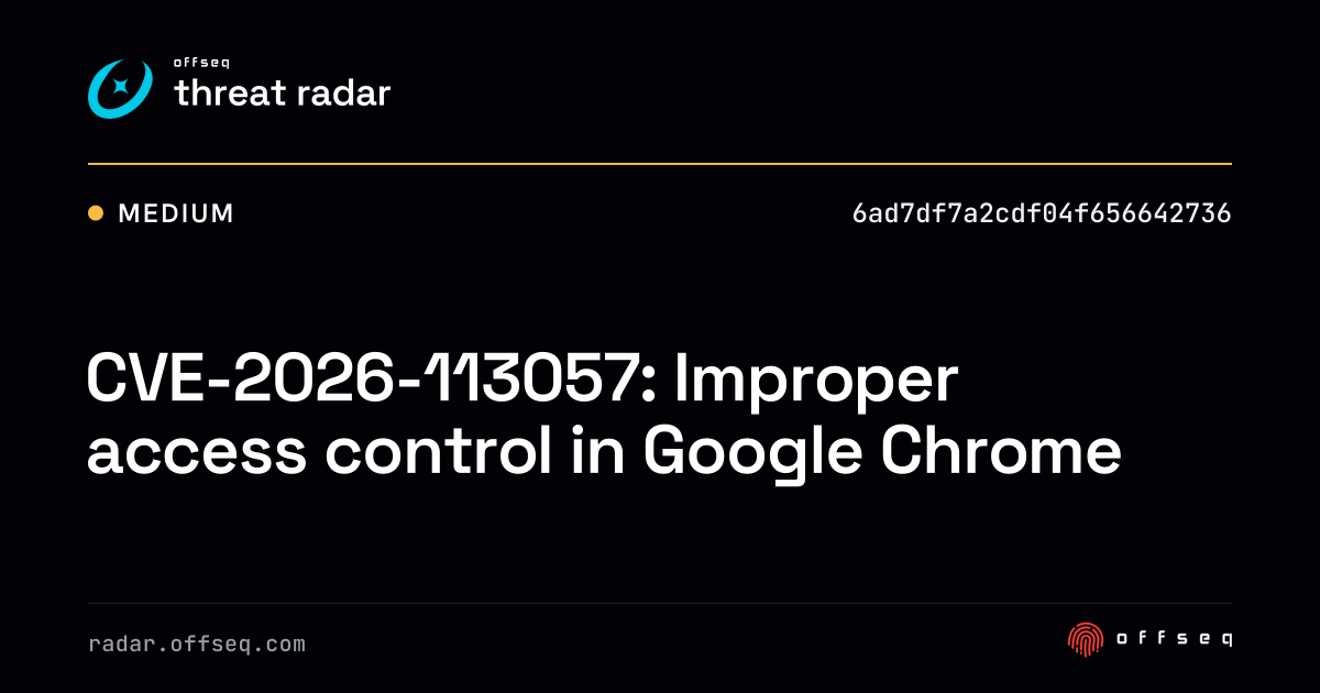 CVE-2026-113057: Improper access control in Google Chrome | Threat Radar