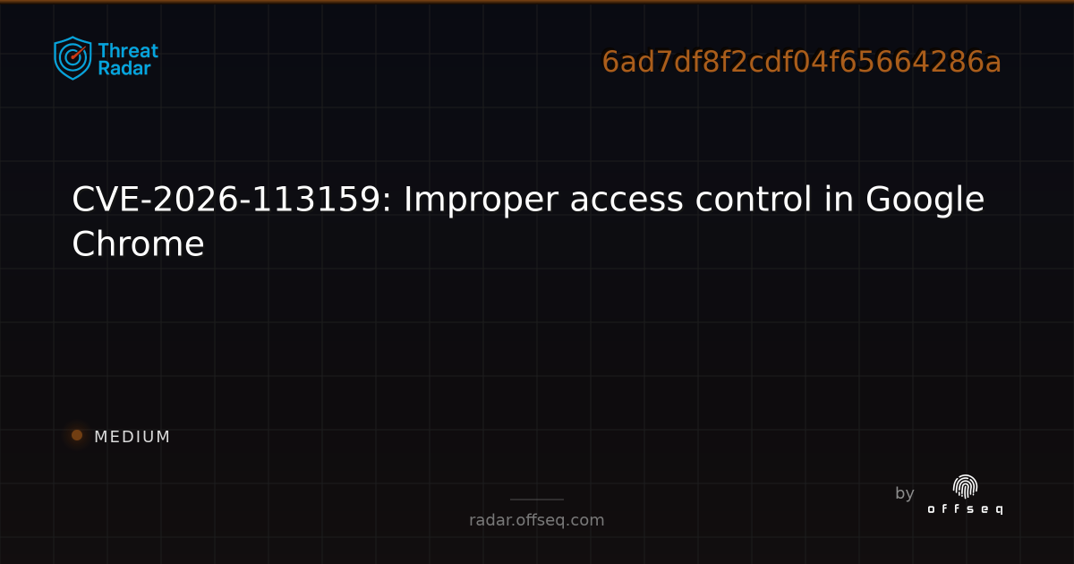 CVE-2026-113159: Improper access control in Google Chrome | Threat Radar