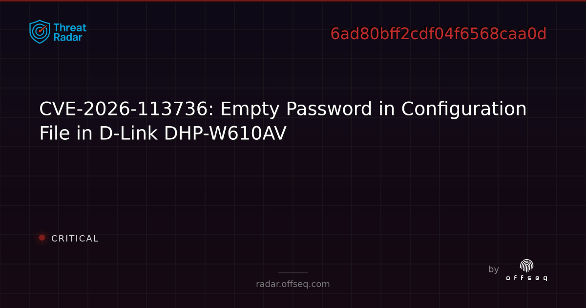 CVE-2026-113736: Empty Password in Configuration File in… | Threat Radar