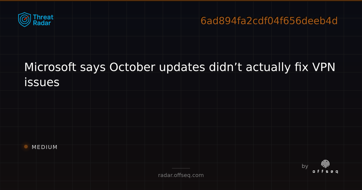 Microsoft says October updates didn’t actually fix VPN… | Threat Radar