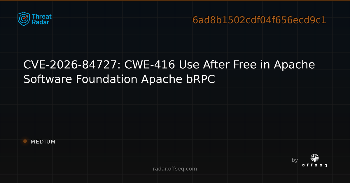 CVE-2026-84727: CWE-416 Use After Free in Apache Software… | Threat Radar