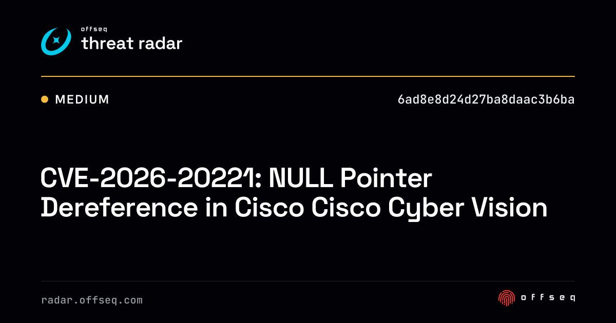 CVE-2026-20221: NULL Pointer Dereference in Cisco Cisco… | Threat Radar