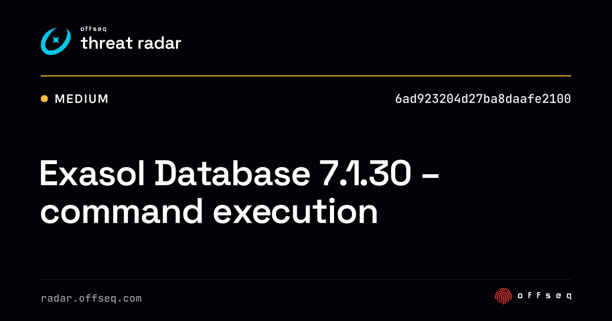 Exasol Database 7.1.30 - command execution | Threat Radar