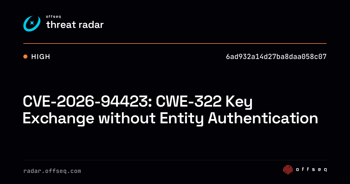 CVE-2026-94423: CWE-322 Key Exchange without Entity… | Threat Radar