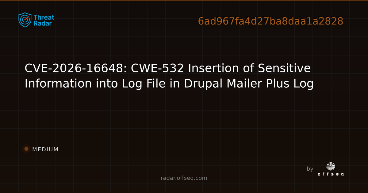 CVE-2026-16648: CWE-532 Insertion of Sensitive Information… | Threat Radar