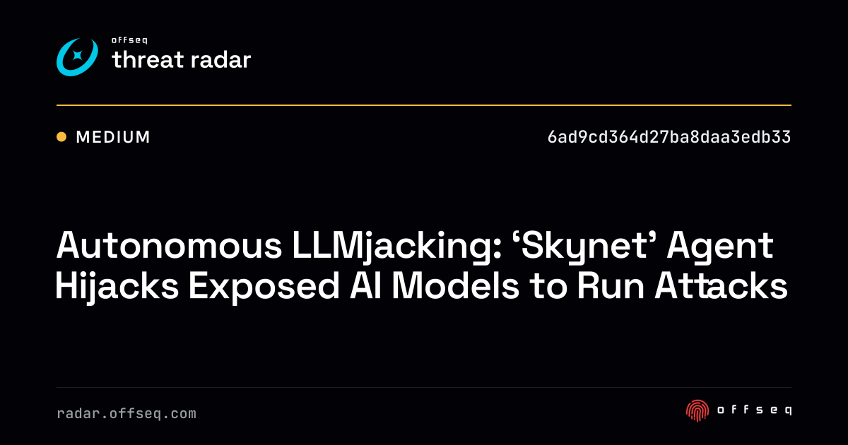 Autonomous LLMjacking: 'Skynet' Agent Hijacks Exposed AI… | Threat Radar