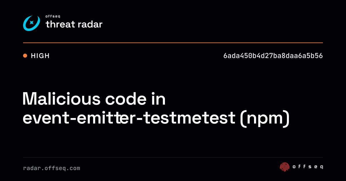 Malicious code in event-emitter-testmetest (npm) | Threat Radar