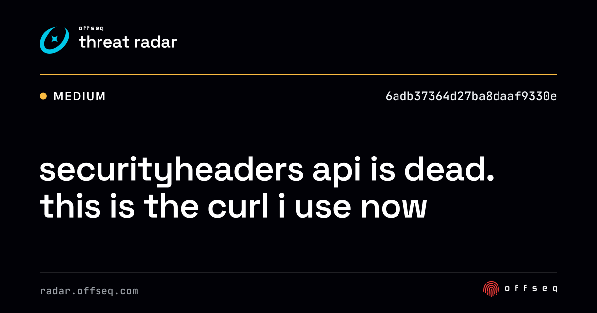 securityheaders api is dead. this is the curl i use now | Threat Radar