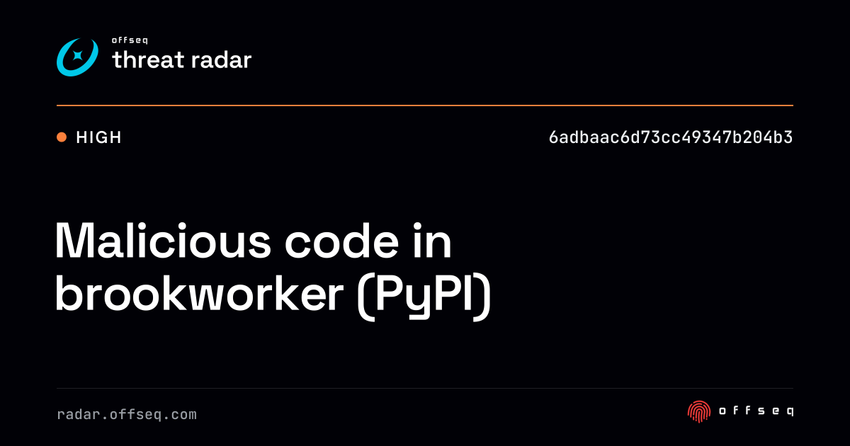 Malicious code in brookworker (PyPI) | Threat Radar