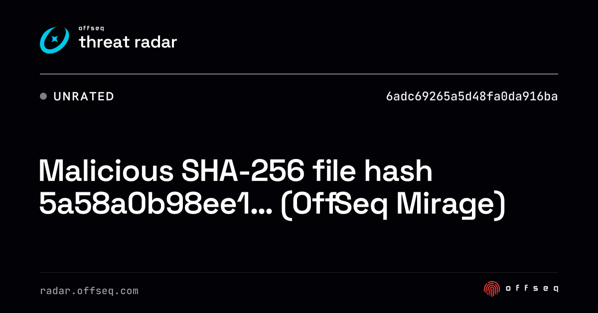 Malicious SHA-256 file hash 5a58a0b98ee1… (OffSeq Mirage) | Threat Radar