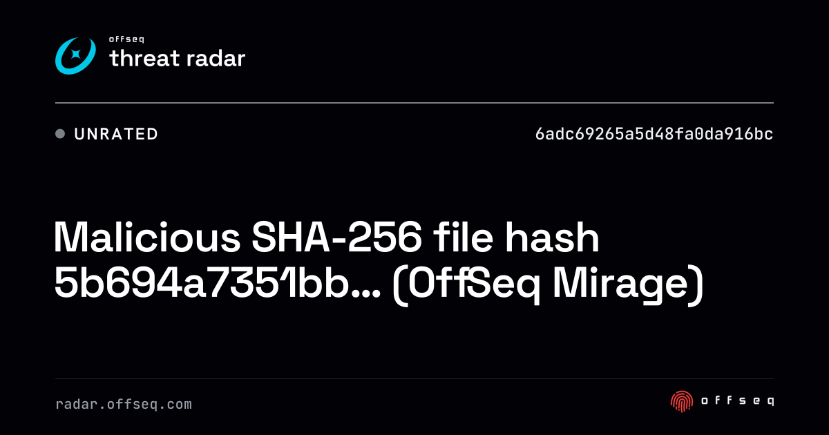 Malicious SHA-256 file hash 5b694a7351bb… (OffSeq Mirage) | Threat Radar