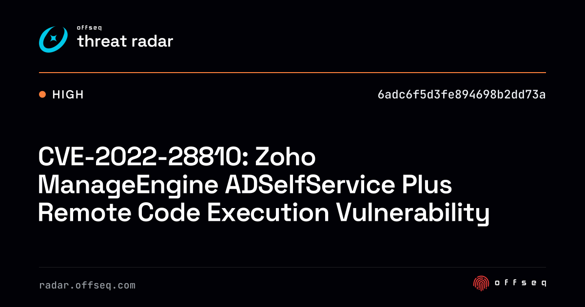 CVE-2022-28810: Zoho ManageEngine ADSelfService Plus Remote… | Threat Radar