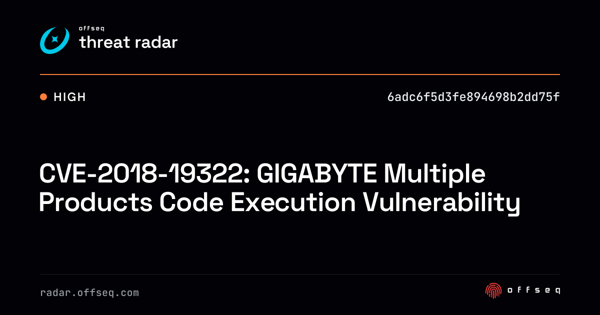 CVE-2018-19322: GIGABYTE Multiple Products Code Execution… | Threat Radar
