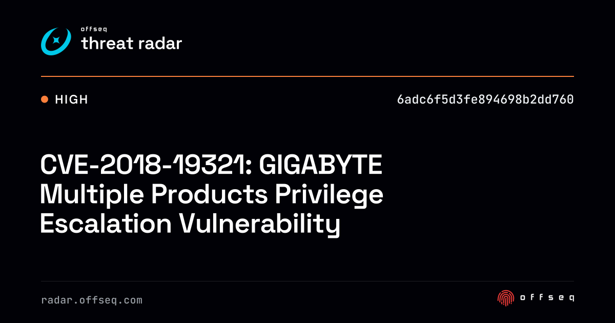 CVE-2018-19321: GIGABYTE Multiple Products Privilege… | Threat Radar