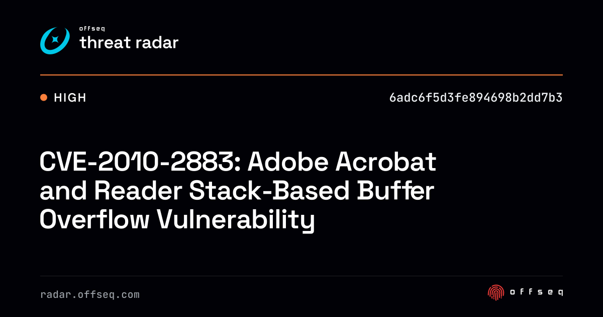 CVE-2010-2883: Adobe Acrobat and Reader Stack-Based Buffer… | Threat Radar