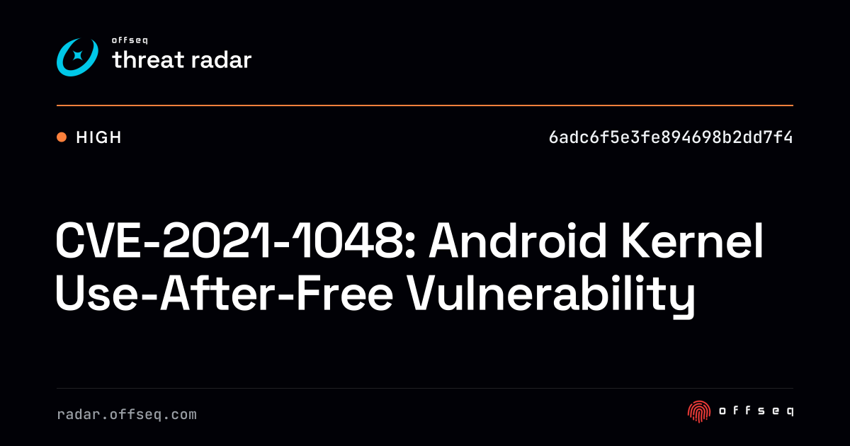 CVE-2021-1048: Android Kernel Use-After-Free Vulnerability | Threat Radar