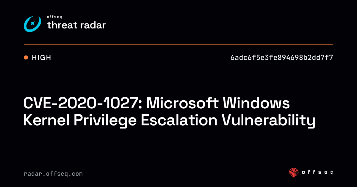CVE-2020-1027: Microsoft Windows Kernel Privilege… | Threat Radar
