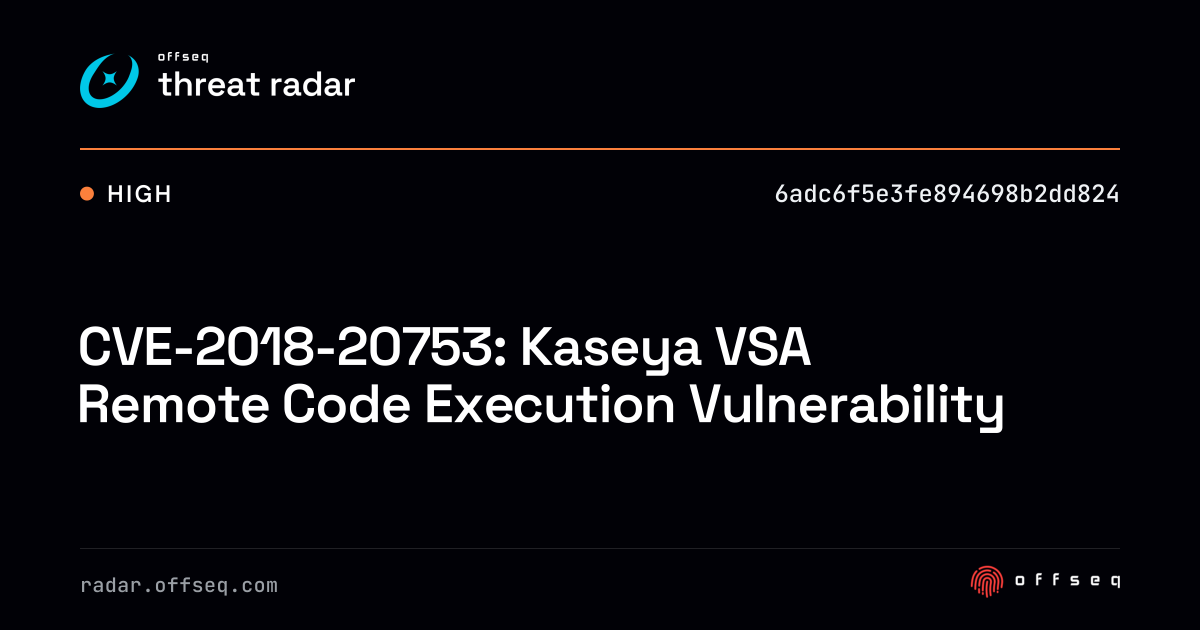 CVE-2018-20753: Kaseya VSA Remote Code Execution… | Threat Radar