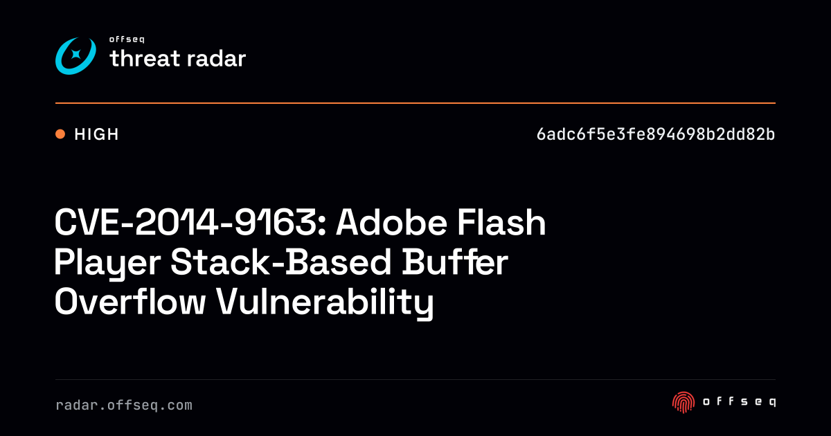 CVE-2014-9163: Adobe Flash Player Stack-Based Buffer… | Threat Radar