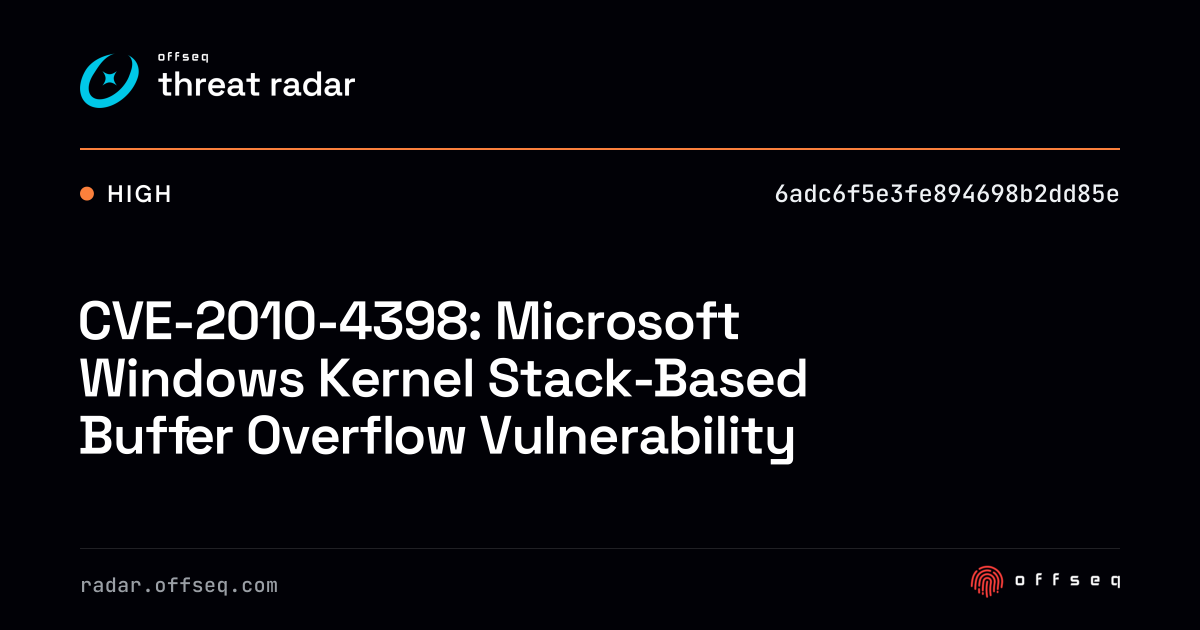 CVE-2010-4398: Microsoft Windows Kernel Stack-Based Buffer… | Threat Radar