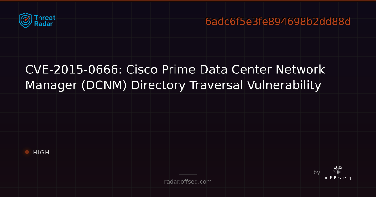 CVE-2015-0666: Cisco Prime Data Center Network Manager… | Threat Radar
