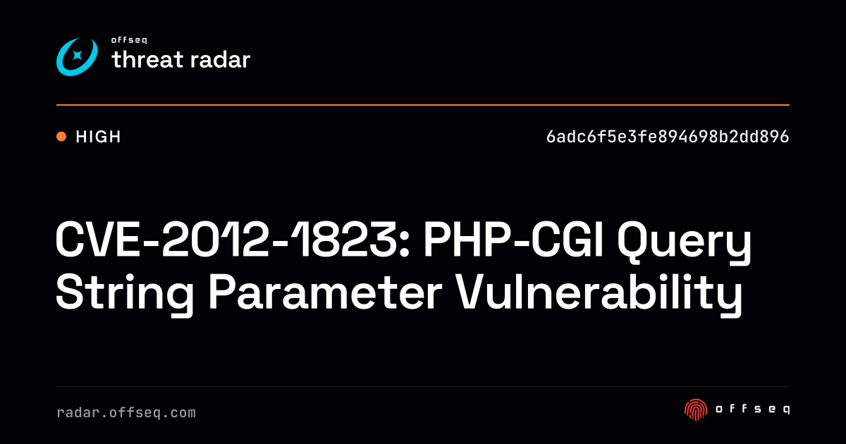 CVE-2012-1823: PHP-CGI Query String Parameter Vulnerability | Threat Radar