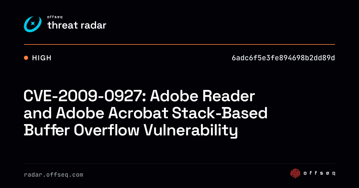 CVE-2009-0927: Adobe Reader and Adobe Acrobat Stack-Based… | Threat Radar