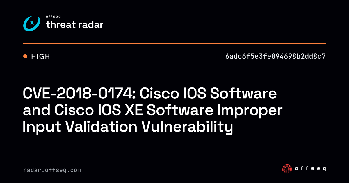 CVE-2018-0174: Cisco IOS Software and Cisco IOS XE Software… | Threat Radar