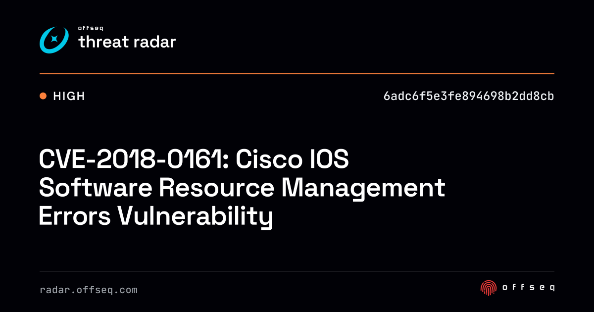 CVE-2018-0161: Cisco IOS Software Resource Management… | Threat Radar
